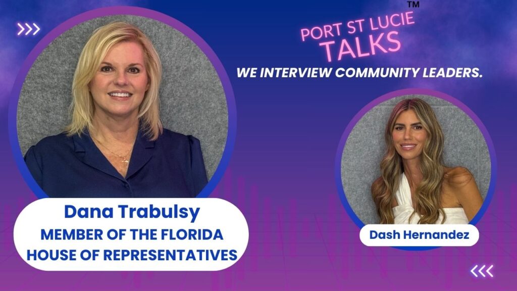 Dana Trabulsy, Member of the Florida House of Representatives, interviewed by Dash Hernandez on Port St. Lucie Talks.